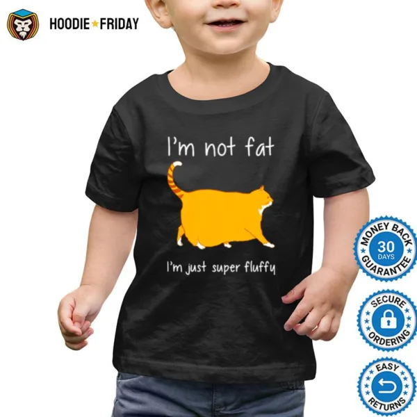 Cat Im Not Fat Im Just Super Fluffy Shirts