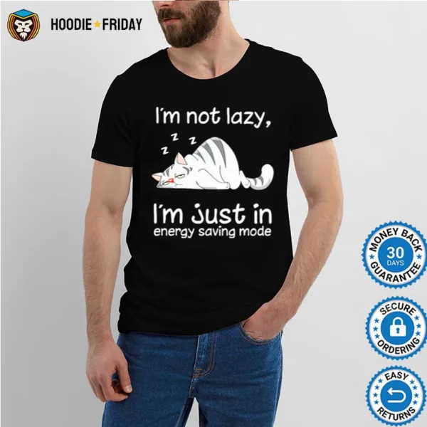 Cat Im Not Lazy Im Just In Energy Saving Mode Shirts