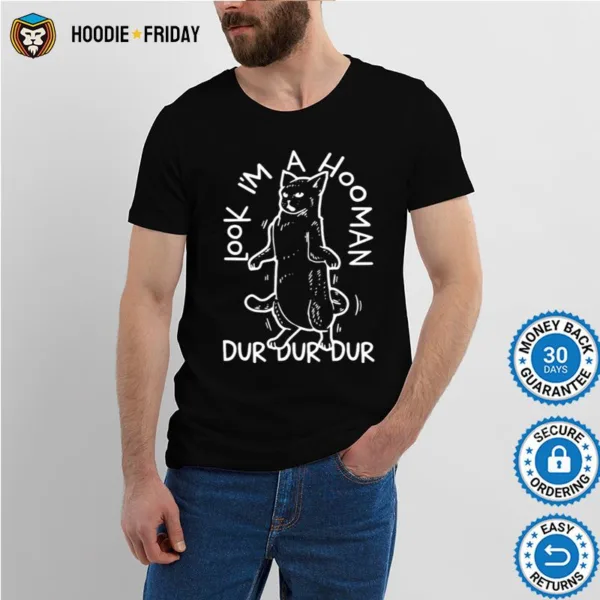 Cat Look Im A Hooman Dur Dur Dur Shirts