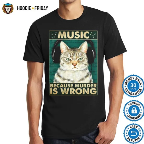 Cat Music Because Murder Is Wrong Shirts