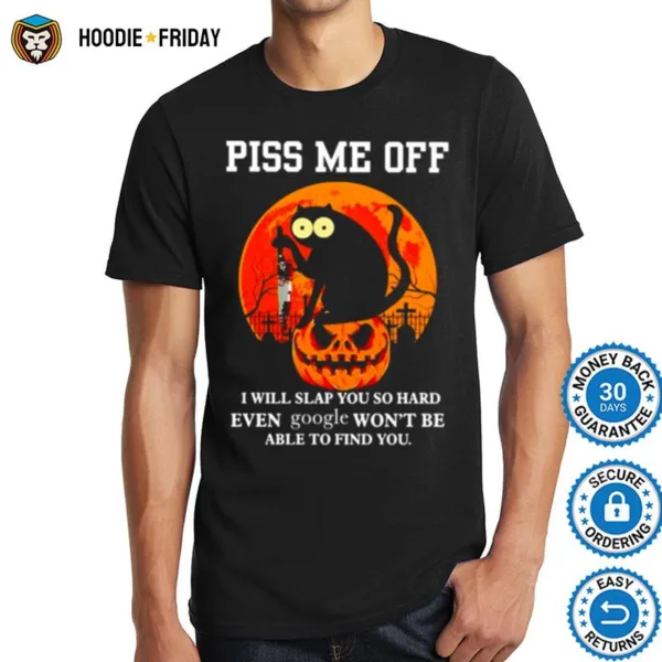 Cat Piss Me Off I Will Slap You So Hard Even Google Shirts