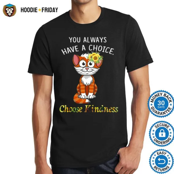 Cat You Always Have A Choice Choose Kindness Shirts