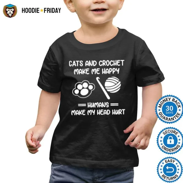 Cats And Crochet Make Me Happy Humans Make My Head Hurt Shirts