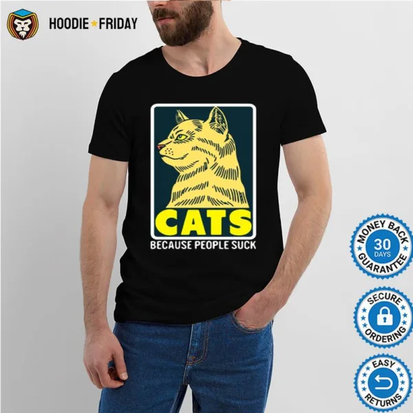 Cats Because People Suck Shirts