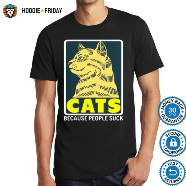 Cats Because People Suck Shirts