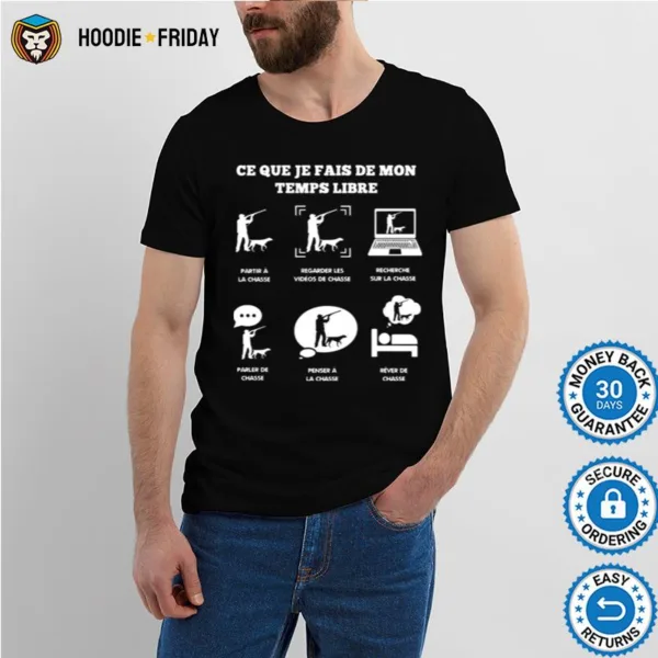 Ce Que Je Fais De Mon Temps Libre Partir A La Chasse Regarder Les Videos De Chasse Shirts