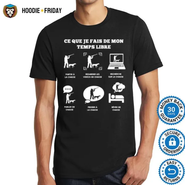 Ce Que Je Fais De Mon Temps Libre Partir A La Chasse Regarder Les Videos De Chasse Shirts