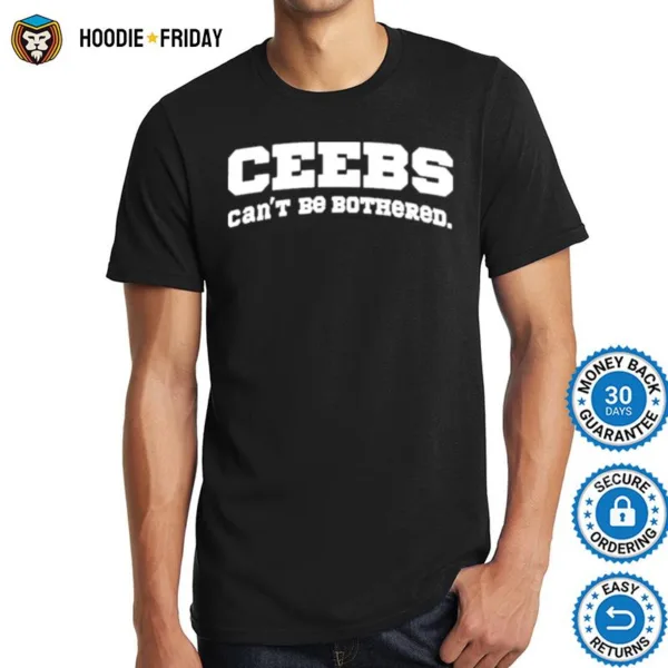 Ceebs Can? Be Bothered Shirts