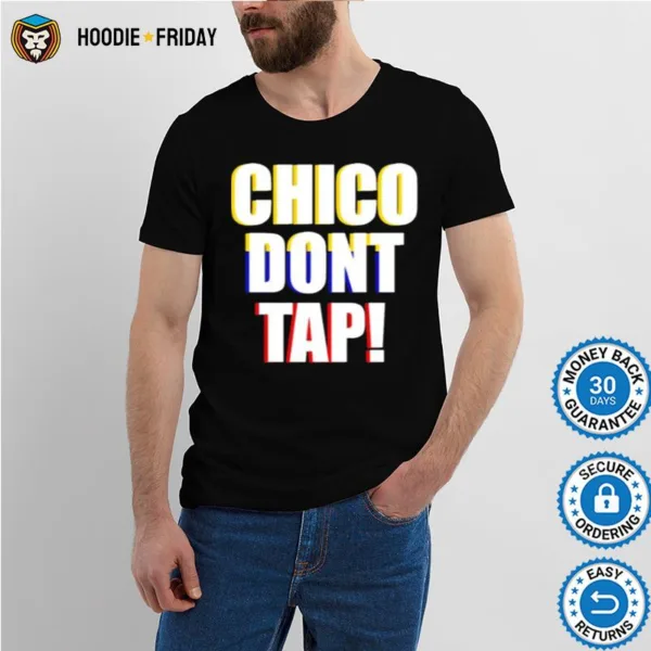 Chico Dont Tap Shirts