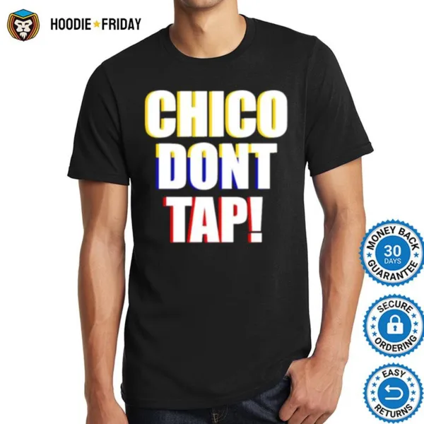 Chico Dont Tap Shirts