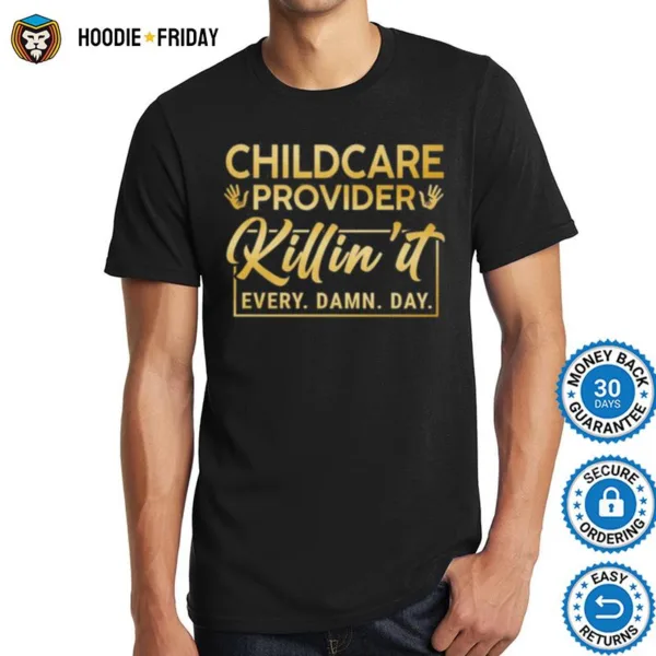 Childcare Provider Killin?It Every Damn Day Shirts