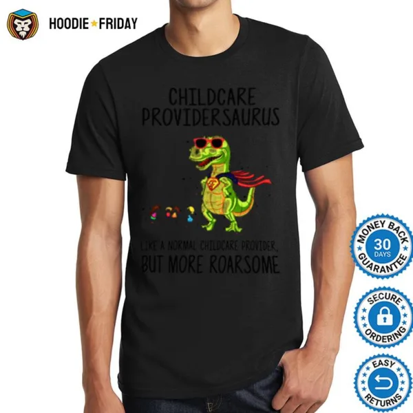 Childcare Provider Saurus Like A Normal Childcare Provider But More Roar Some Shirts