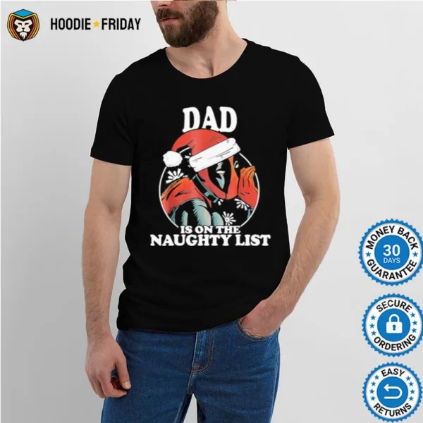 Christmas Deadpool Santa Dad Is On The Naughty List Shirts