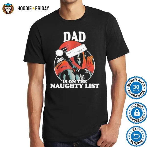 Christmas Deadpool Santa Dad Is On The Naughty List Shirts