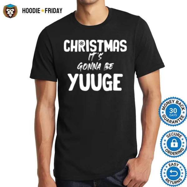 Christmas Its Gonna Be Yuge Xmas Shirts