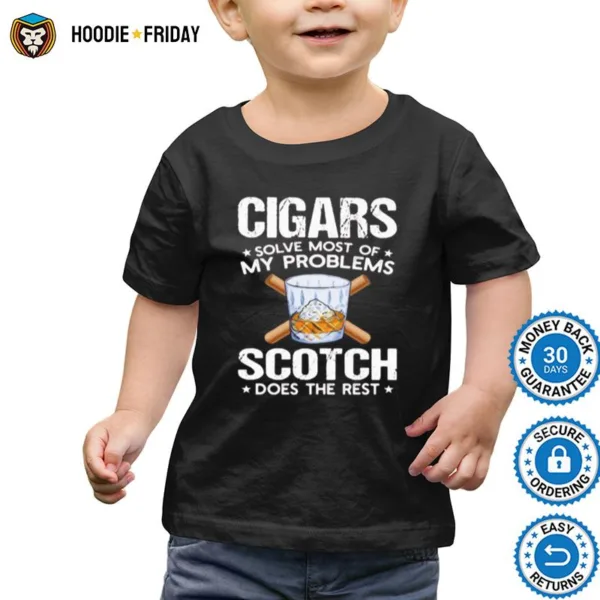 Cigars Solve Most Of My Problems Scotch Does The Rest Shirts