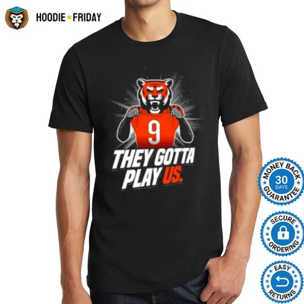 Cincinnati Football They Gotta Play Us Shirts