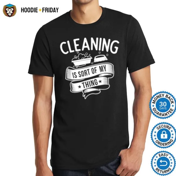 Cleaning Service Cleaning Is Sort Of My Thing Shirts