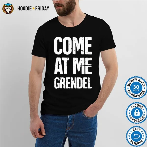 Come At Me Grendel Shirts