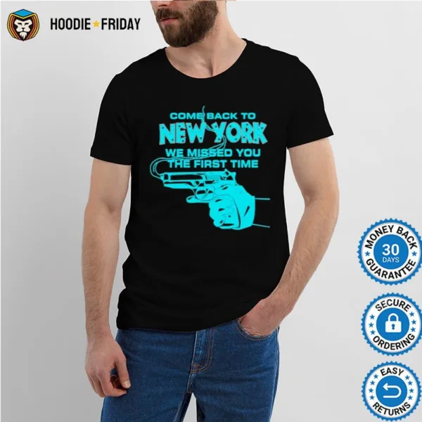 Come Back To New York We Missed You The First Time Shirts