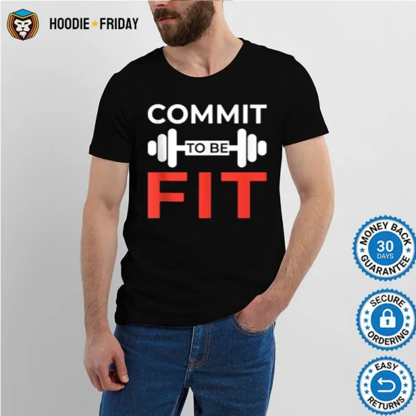 Commit To Be Fit Funny Workout Gift Weightlifting Gym Shirts