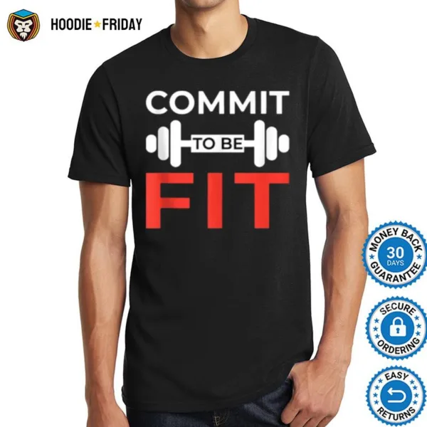 Commit To Be Fit Funny Workout Gift Weightlifting Gym Shirts