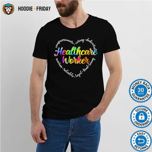 Compassionate Caring Dedicated Warm Reliable Loyal Kind Loving Healthcare Worker Shirts