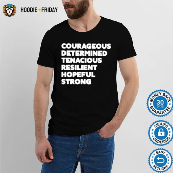 Courageous Determined Tenacious Resilient Hopeful Strong Shirts