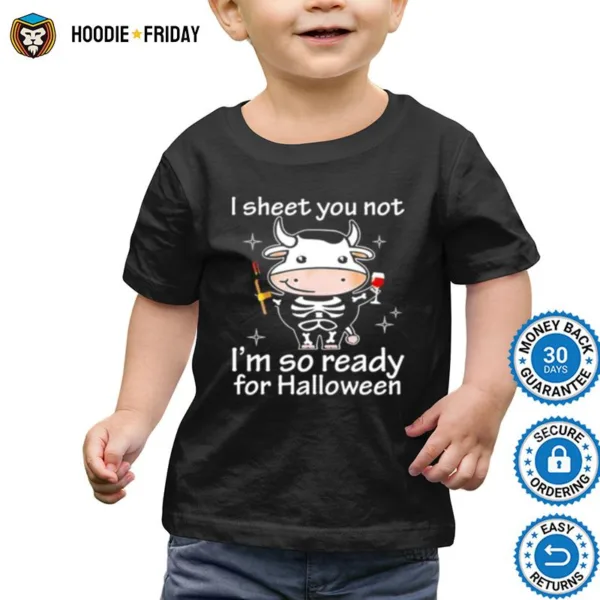 Cow I Sheet You Not I%E2%80%99M So Ready For Halloween Shirts