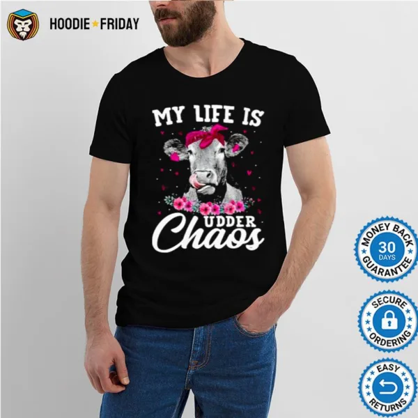 Cow My Life Is Udder Chaos Shirts