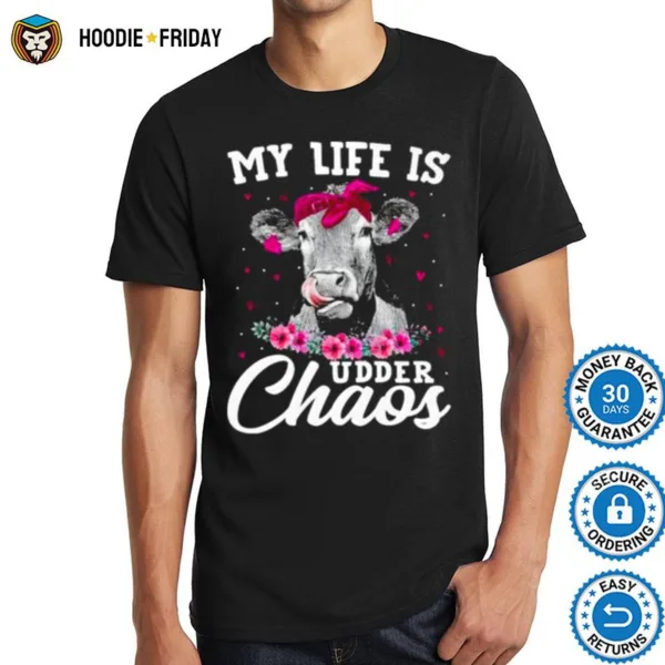 Cow My Life Is Udder Chaos Shirts