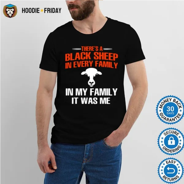 Cow There%E2%80%99S A Black Sheep In Every Family In My Family It Was Me Shirts