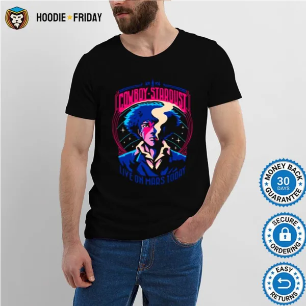 Cowboy Stardust Live On Mars Today Cowboy Bebop Shirts