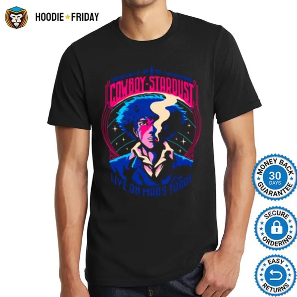 Cowboy Stardust Live On Mars Today Cowboy Bebop Shirts