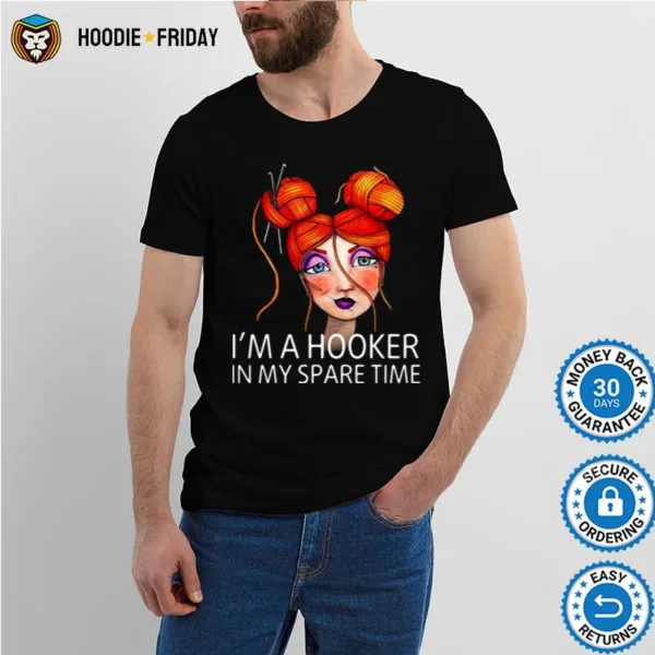 Crochet Funny Im A Hooker In My Spare Time Hooks Messy Yarn Bun Girl Shirts