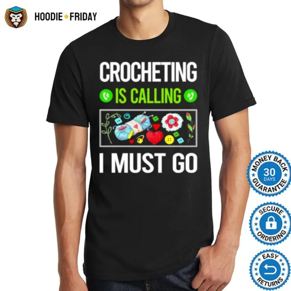 Crocheting Is Calling I Must Go Shirts