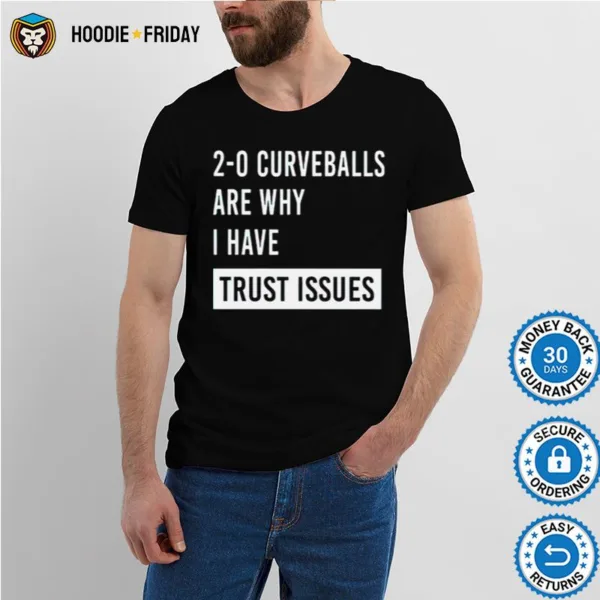 Curveballs Are Why I Have Trust Issues Shirts