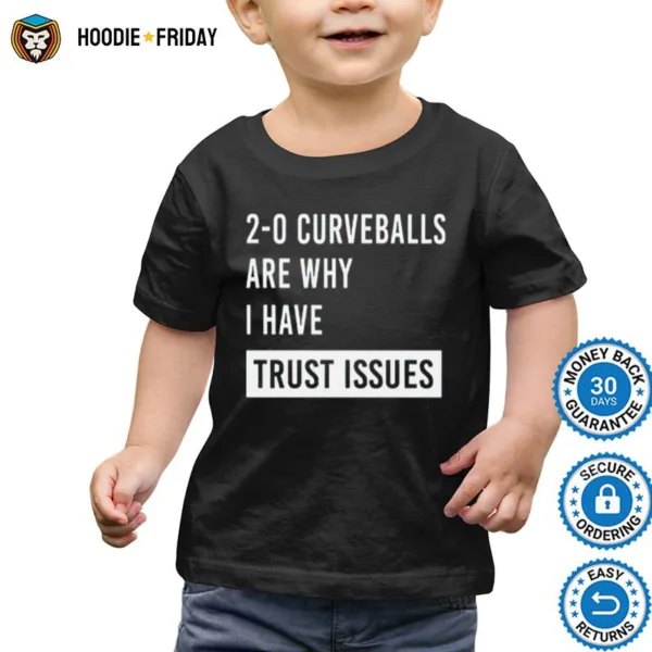 Curveballs Are Why I Have Trust Issues Shirts