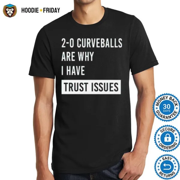 Curveballs Are Why I Have Trust Issues Shirts