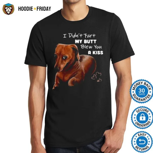 Dachshund I Didnt Fart My Butt Blew You A Kiss Shirts