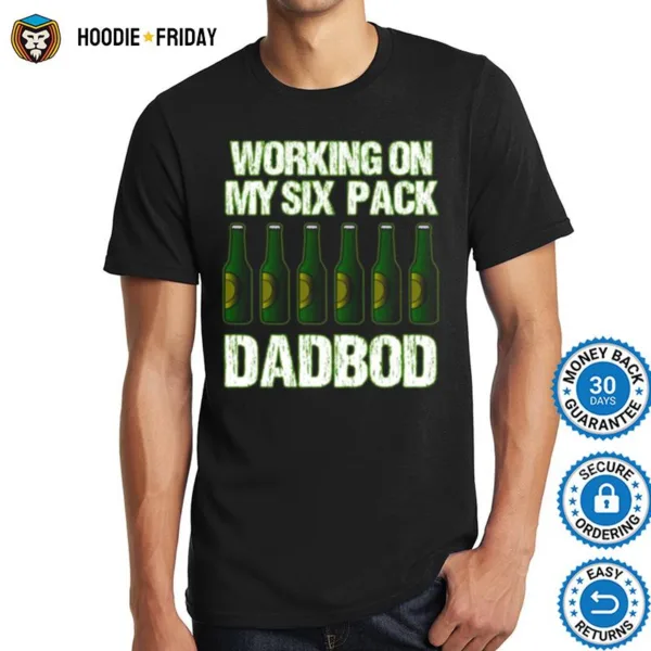 Dad Bod Working On My Six Pack Fathers Day Shirts