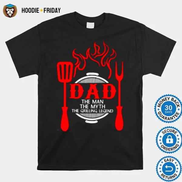 Dad The Me The Myth The Grilling Legend Shirts