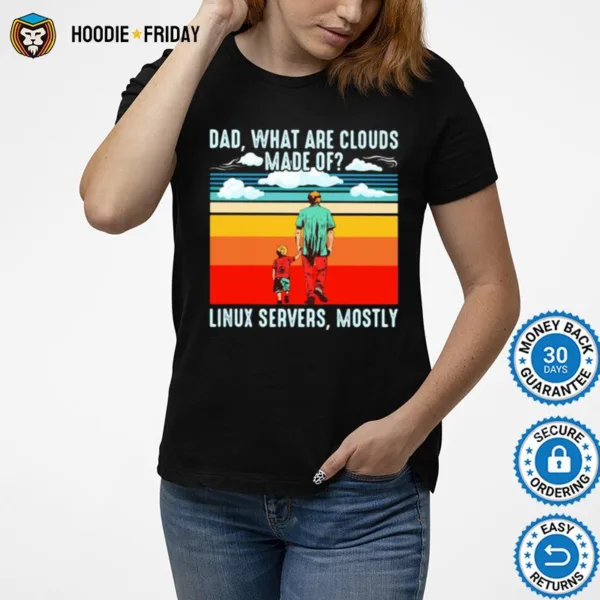 Dad What Are Clouds Made Of Linux Servers Mostly Vintage Shirts