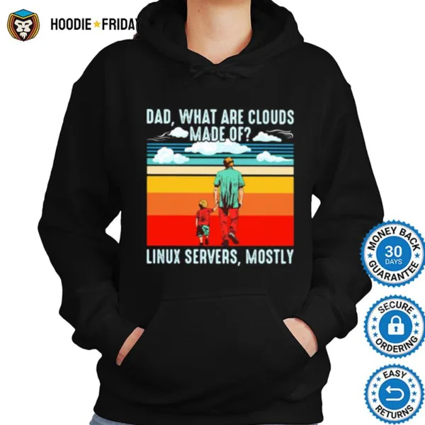 Dad What Are Clouds Made Of Linux Servers Mostly Vintage Shirts