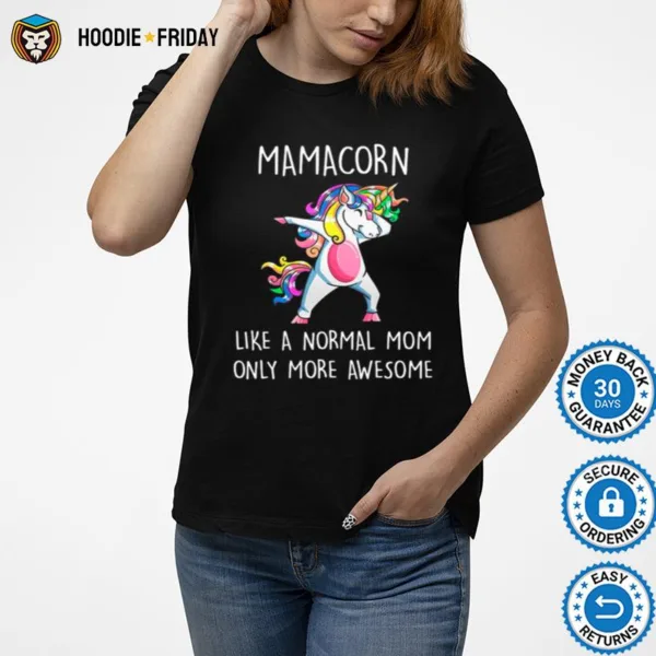 Dadbing Mamacorn Like A Normal Mom Only More Awesome Shirts