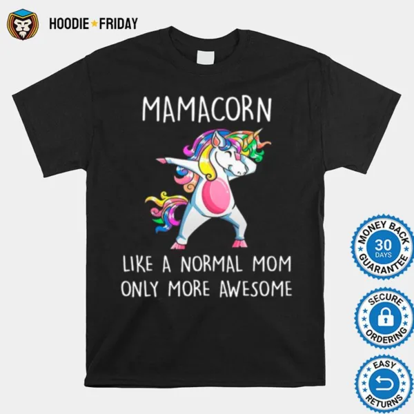 Dadbing Mamacorn Like A Normal Mom Only More Awesome Shirts