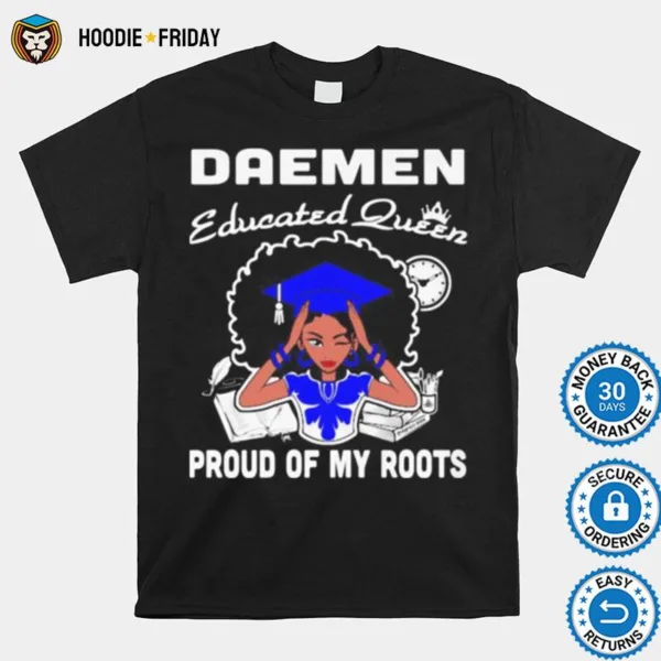 Daemen Educated Queen Proud Of My Roots Shirts