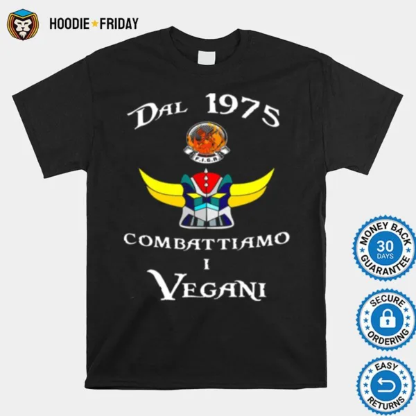 Dal 1975 Combattiamo I Vegani Shirts