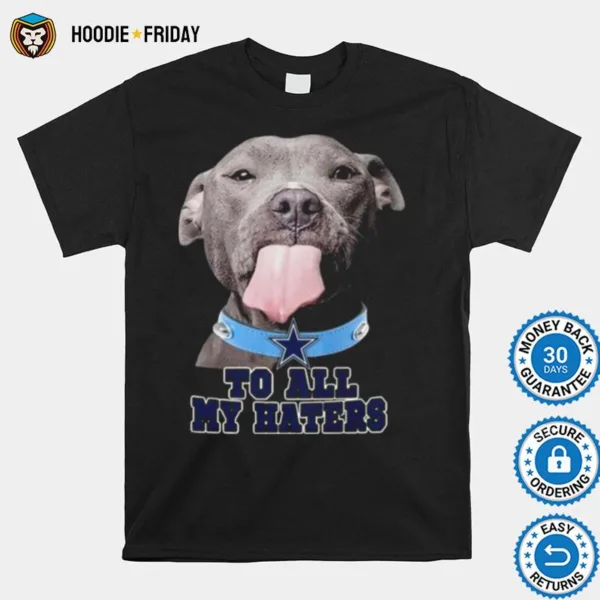 Dallas Cowboys To All My Haters Pitbull Shirts