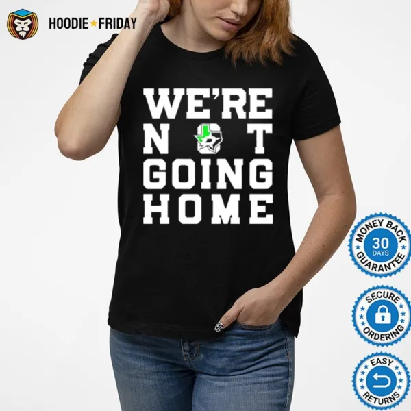 Dallas Stars We?e Not Going Home Shirts